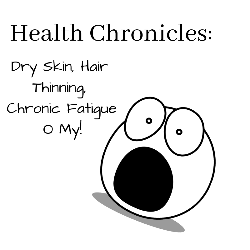 Health Chronicles: Dry Skin, Hair Thinning, Chronic Fatigue O My! – AP  Young Blog